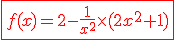 \red\fbox{f(x)=2-\frac{1}{x^2}\times(2x^2+1)